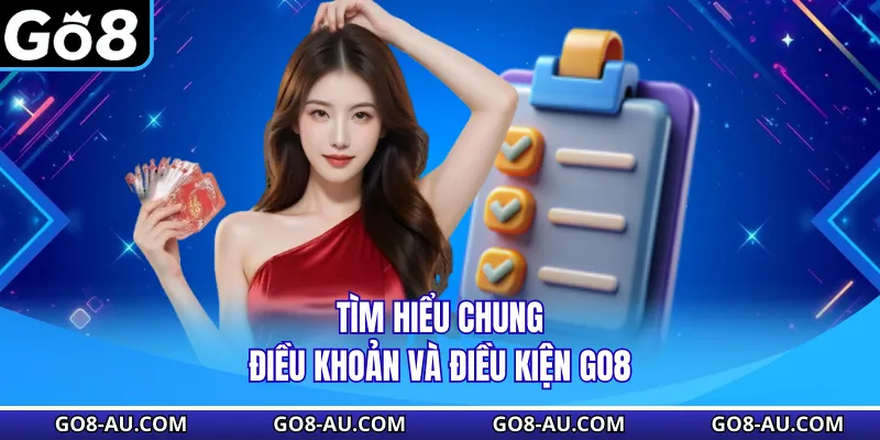 Tìm hiểu chung điều khoản và điều kiện GO8