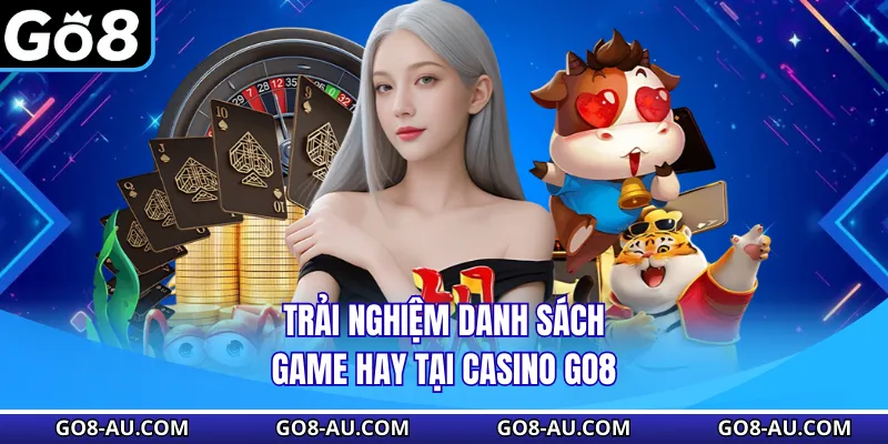 Trải nghiệm danh sách game hay tại Casino GO8